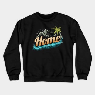 Home Is Where The Beach Is - Home On The Beach Crewneck Sweatshirt